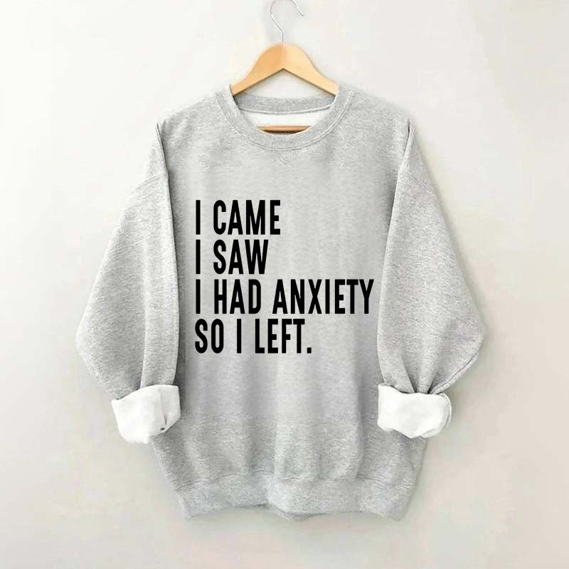 I Came I Saw I Had Anxiety So I Left Sweatshirt