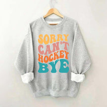 Comfort Colors Sorry Can't Hockey Bye Sweatshirt