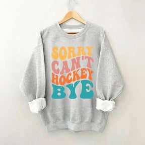 Comfort Colors Sorry Can't Hockey Bye Sweatshirt
