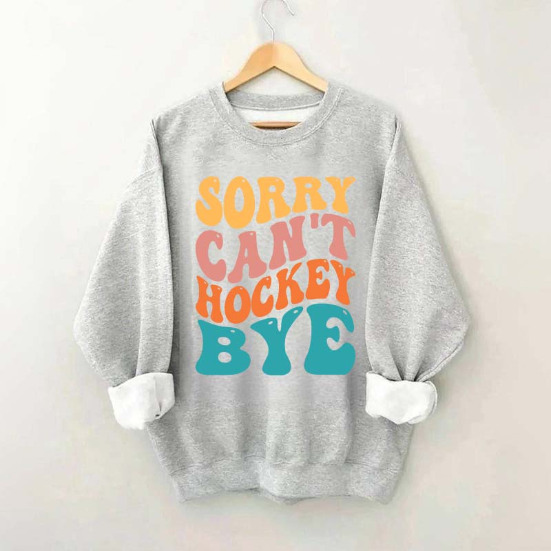 Comfort Colors Sorry Can't Hockey Bye Sweatshirt