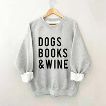 Dogs Books and Wine Sweatshirt