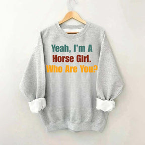 Yeah,I'm A Horse Girl Who Are You Sweatshirt