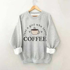 Funny Just A Girl Who Loves Coffee Sweatshirt