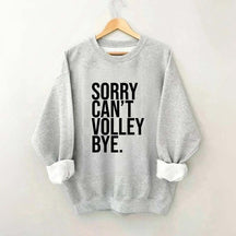 Sorry Can't Volley Bye Sweatshirt