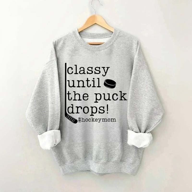 Classy Until the Puck Drops Mom Sweatshirt