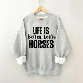 Life Is Better With Horses Sweatshirt