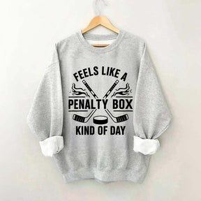 Hockey Fan Feels Like A Penalty Box Kind Of Day Sweatshirt
