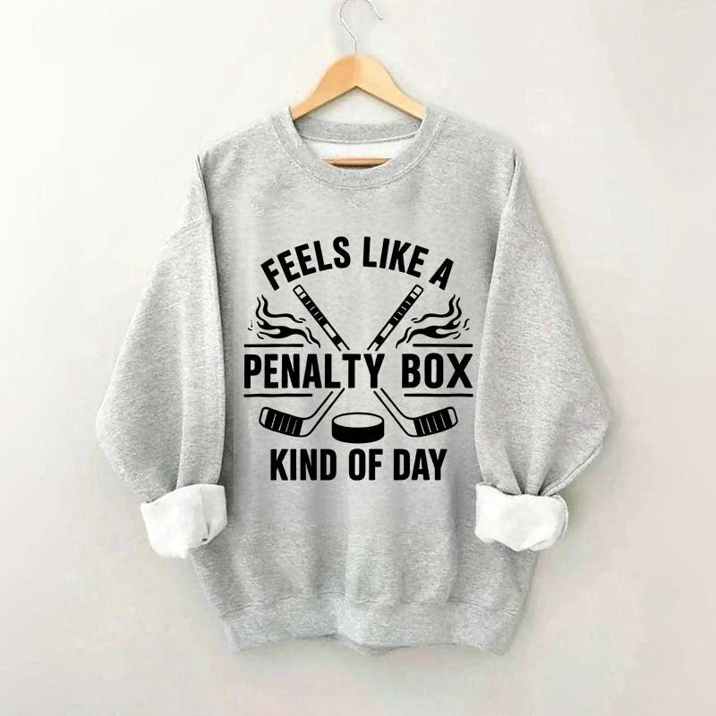 Hockey Fan Feels Like A Penalty Box Kind Of Day Sweatshirt