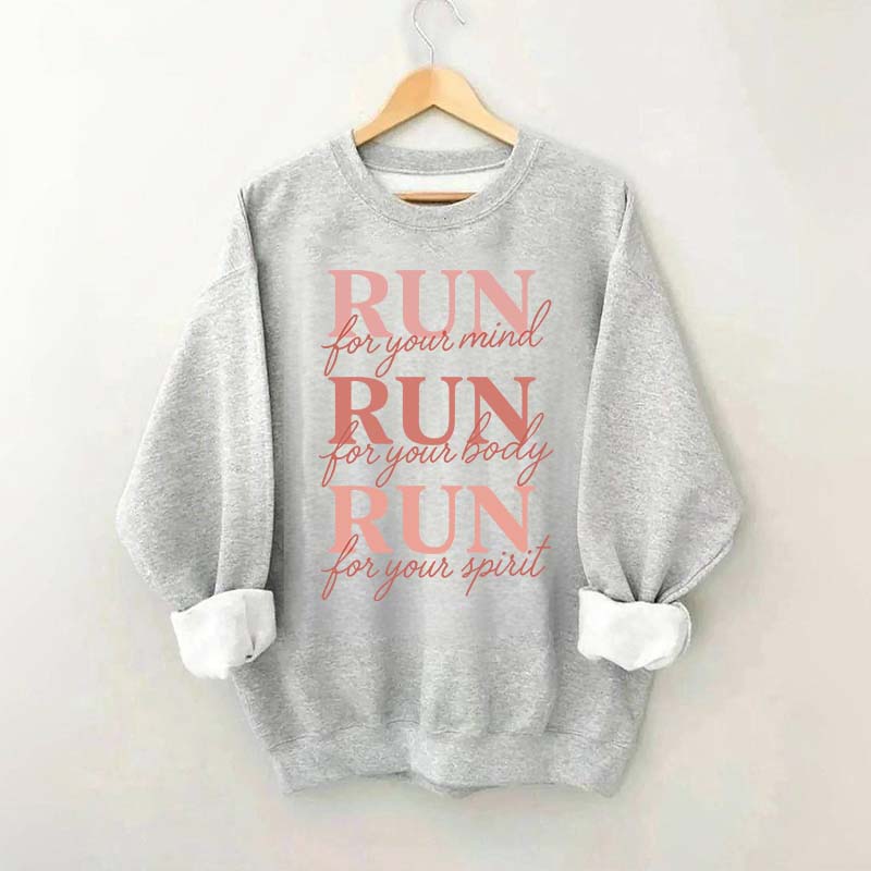 Run For Your Mind Body Spirit  Marathon Athlete Sweatshirt