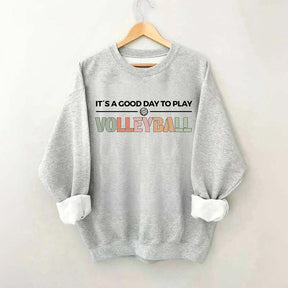 It's A Good Day To Play Volleyball Gifts Sweatshirt