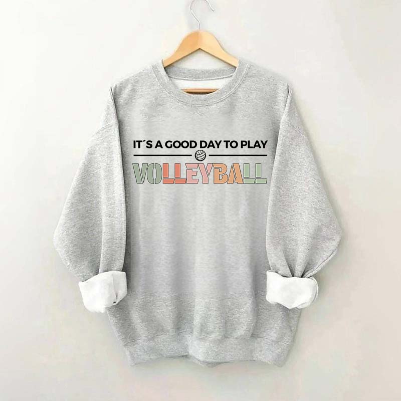 It's A Good Day To Play Volleyball Gifts Sweatshirt