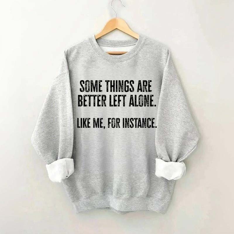 Some Things Are Better Left Alone Sweatshirt