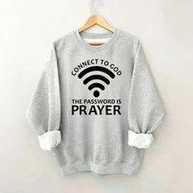 Connect To God The Password Is Prayer Sweatshirt