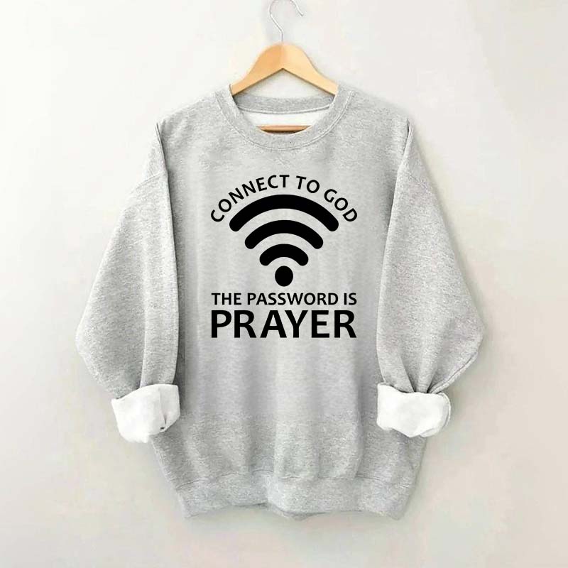 Connect To God The Password Is Prayer Sweatshirt