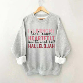 I'll Bring My Hard Fought Heartfelt Hallelujah Jesus Sweatshirt
