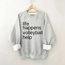 Life Happens Volleyball Help Sweatshirt