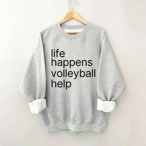 Life Happens Volleyball Help Sweatshirt