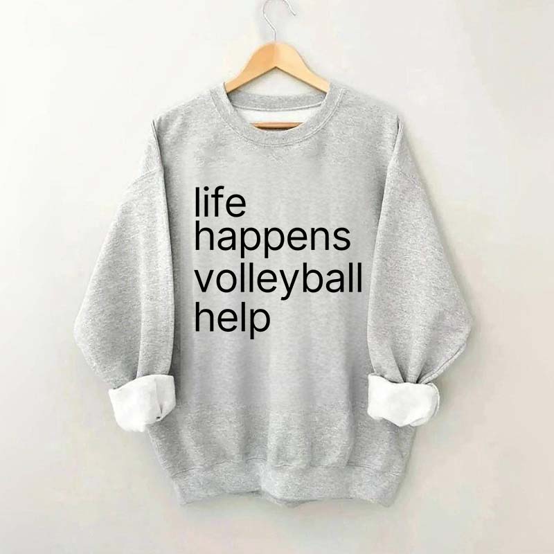 Life Happens Volleyball Help Sweatshirt