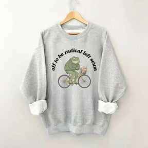 Funny Off To Be Radical Left Scum Sweatshirt