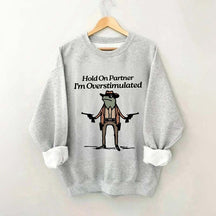 Cowboy Frog Hold On Partner Im Overstimulated Sweatshirt