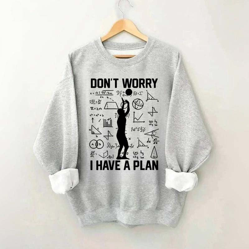Don't Worry I Have Plan Volleyball Sweatshirt