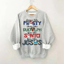 Dance Like Frosty Shine like Rudolph Give like Santa Love Like Jesus Sweatshirt