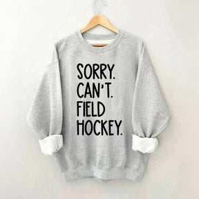Sorry Can't Field Hockey Life Sweatshirt