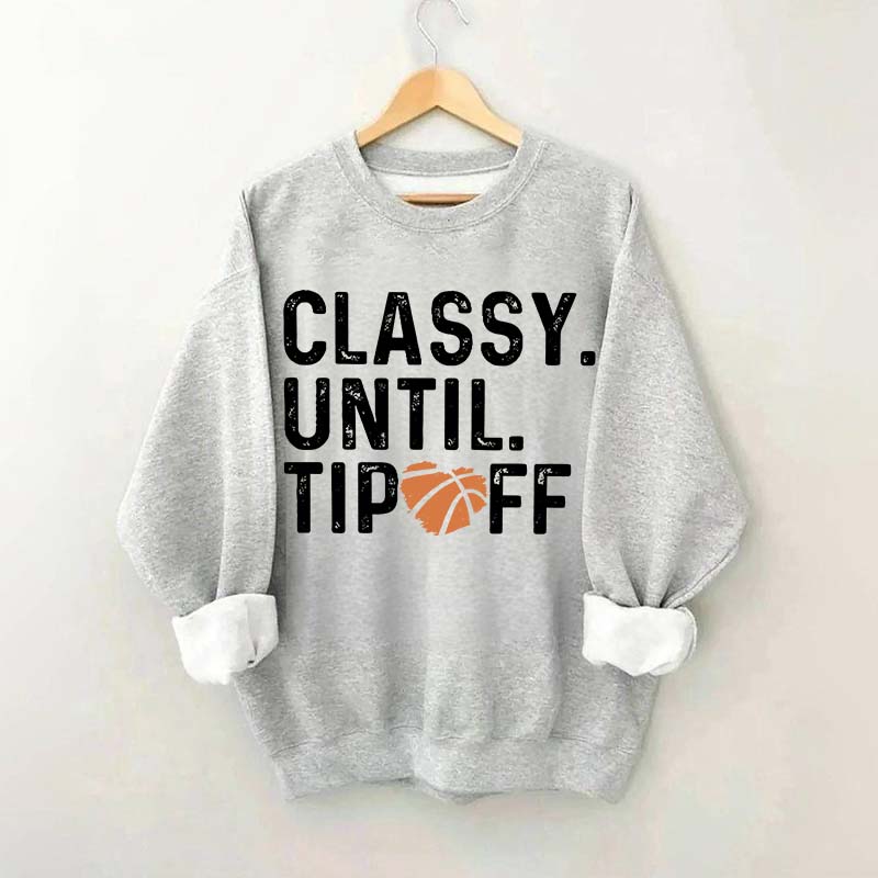 Classy Until Tip Off Basketball Mama Sweatshirt