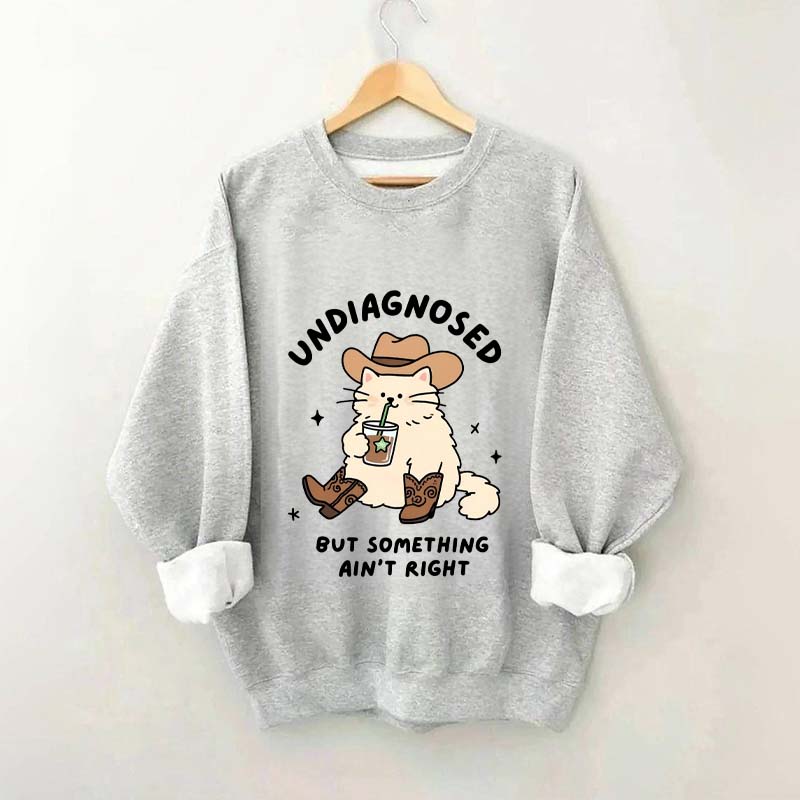 Undiagnosed But Something Ain't Right Cat Sweatshirt