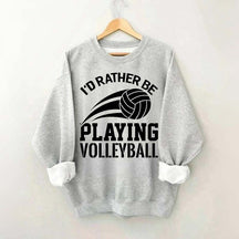I'd Rather Be Playing Volleyball Sweatshirt