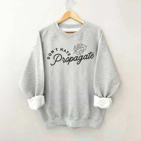 Don't Hate Propagate Crazy Plant Lady Sweatshirt