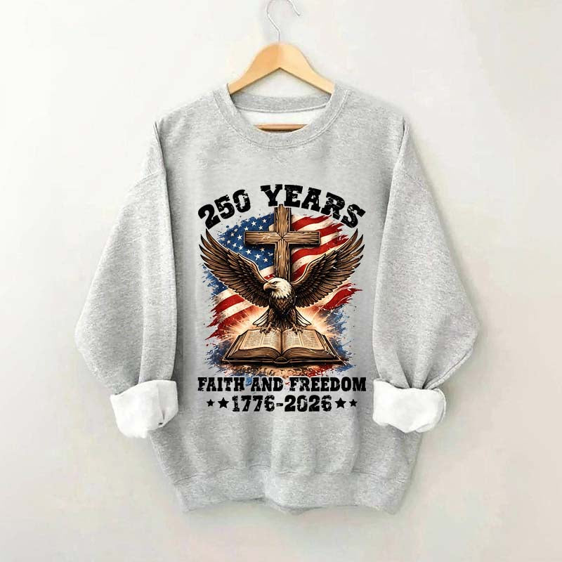 Faith And Freedom 250 Years Sweatshirt