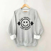 Be Happy Lift Heavy Sweatshirt