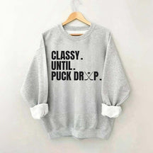 Classy Until Puck Drop Hockey Ice Sweatshirt
