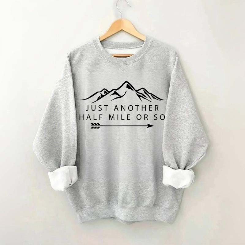 Just Another Half Mile or So Sweatshirt