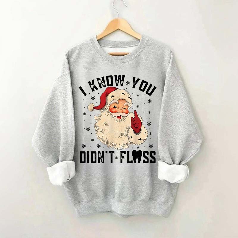 I Know You Didn't Floss Sweatshirt
