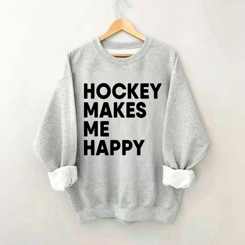 Hockey Makes Me Happy Funny Sweatshirt