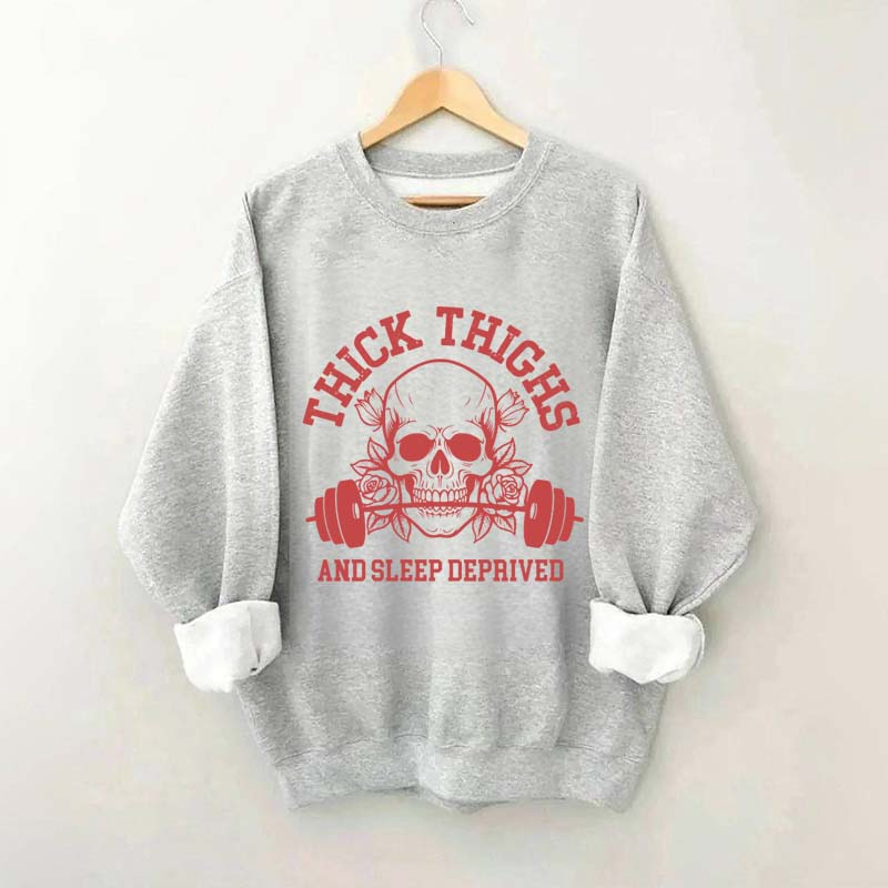 Thick Thighs and Sleep Deprived Weightlifting Sweatshirt