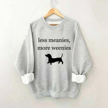 Less Meanies More Weenies Sweatshirt