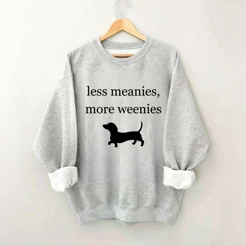 Less Meanies More Weenies Sweatshirt