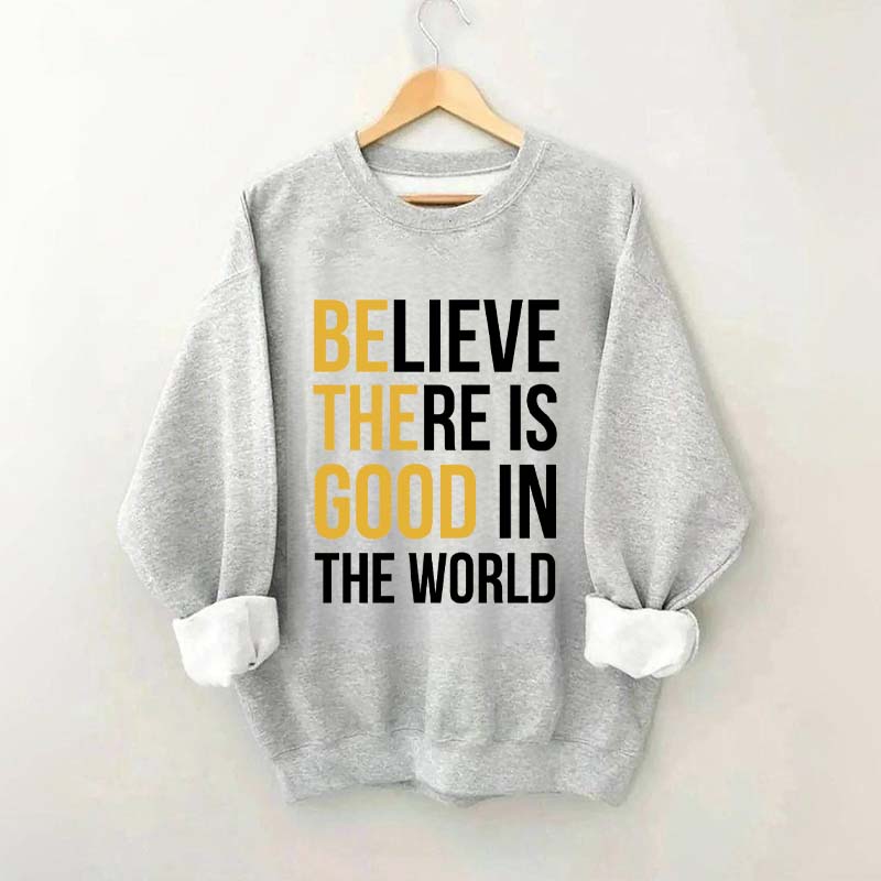 Believe There Is Good In The World Minimalist Sweatshirt