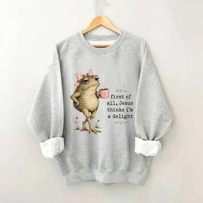 First Of All Jesus Thinks I'm A Delight Frog Coffee Sweatshirt