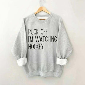 Puck Off Im Watching Hockey Sweatshirt