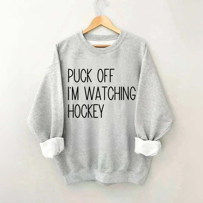 Puck Off Im Watching Hockey Sweatshirt