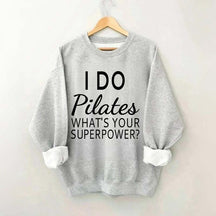 I Do Pilates What's Your Superpower Sweatshirt