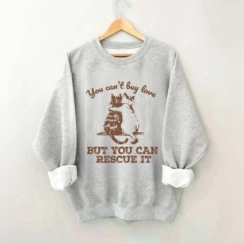 Funny Cat Rescue You Can't Buy Love Sweatshirt