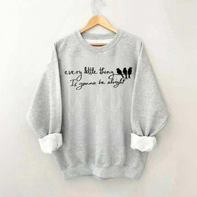 Every Little Thing Gonna Be Alright Sweatshirt