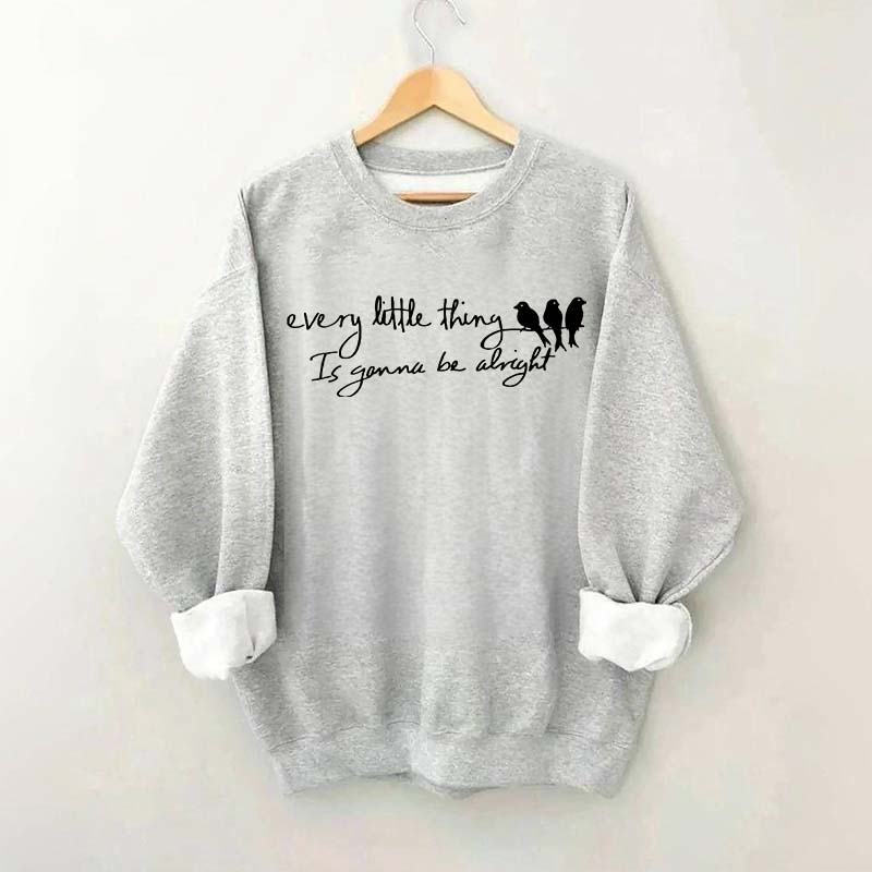 Every Little Thing Gonna Be Alright Sweatshirt