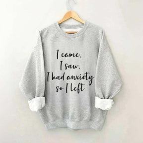 I Came I Saw I Had Anxiety So I Left Funny Sweatshirt