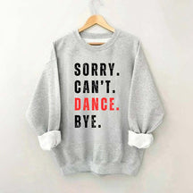 Sorry Can't Dance Bye Sweatshirt
